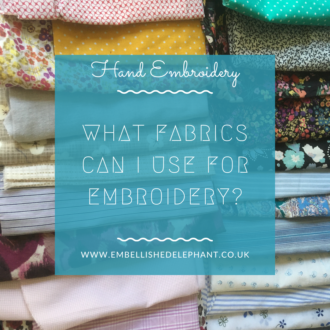 What fabrics can I use for embroidery? — Embellished Elephant