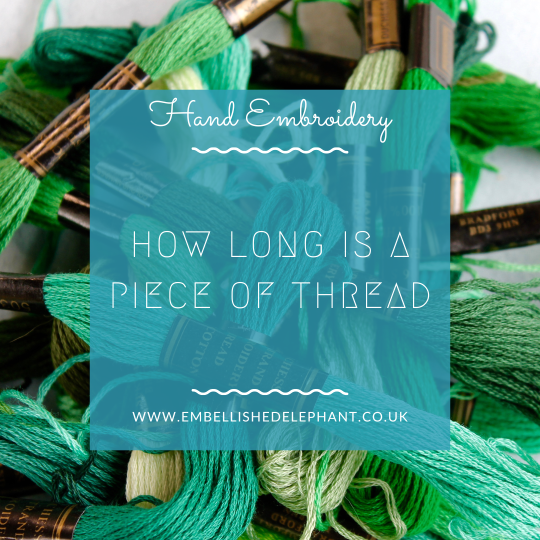 A picture of a pile of skeins of green embroidery thread. Overlaid is a blue square with white text saying - hand embroidery, how long is a piece of thread, www.embellishedelephant.co.uk