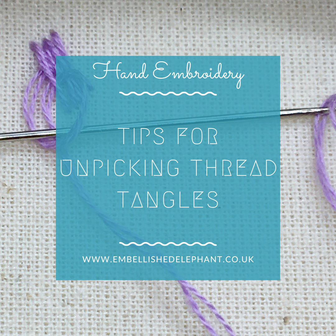 a picture of some fabric, purple embroidery thread and a needle. Overlaid is a blue square with white text saying - hand embroidery, tips for unpicking thread tangles, www.embellishedelephant.co.uk