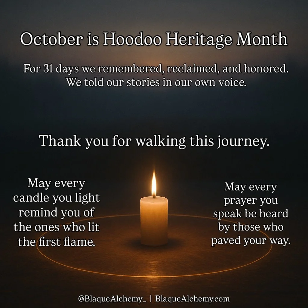 We&rsquo;ve reached the close of Hoodoo Heritage Month, but the work continues every day we remember who we are.

For the past 31 days, we&rsquo;ve walked through memory, power, resistance, and reverence, learning what Hoodoo truly means beyond myth 