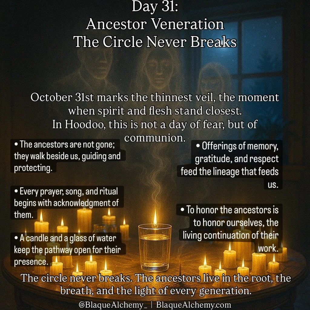 As the veil thins on October 31, Hoodoo practitioners do not celebrate Halloween, they listen. This is the sacred season of ancestor veneration, the spiritual heart of Hoodoo.

In this tradition, death is not an ending but a return.  The ancestors re