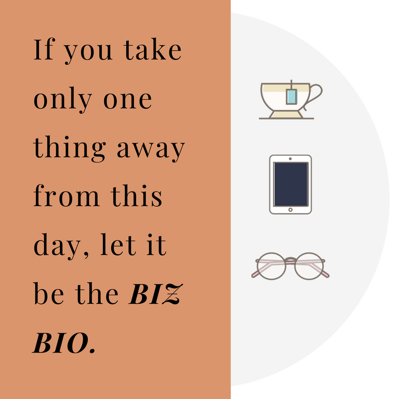 If you take nothing away from this day but one thing let it be the BIZ BIO. (1).png