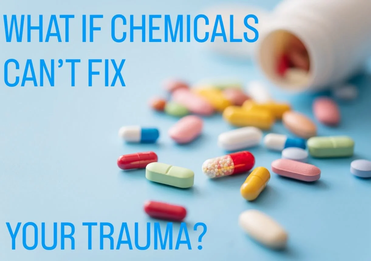 What if chemicals can&rsquo;t fix the traumas you have survived?

What if chemicals mask and numb the root of your emotional pain?

What if there are no drugs that offer long term healing to the trauma response, without unintended side effects?

What