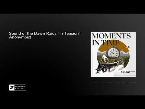 Sound of the Dawn Raids "In Tension": Anonymouz [ Moments in Time podcast]