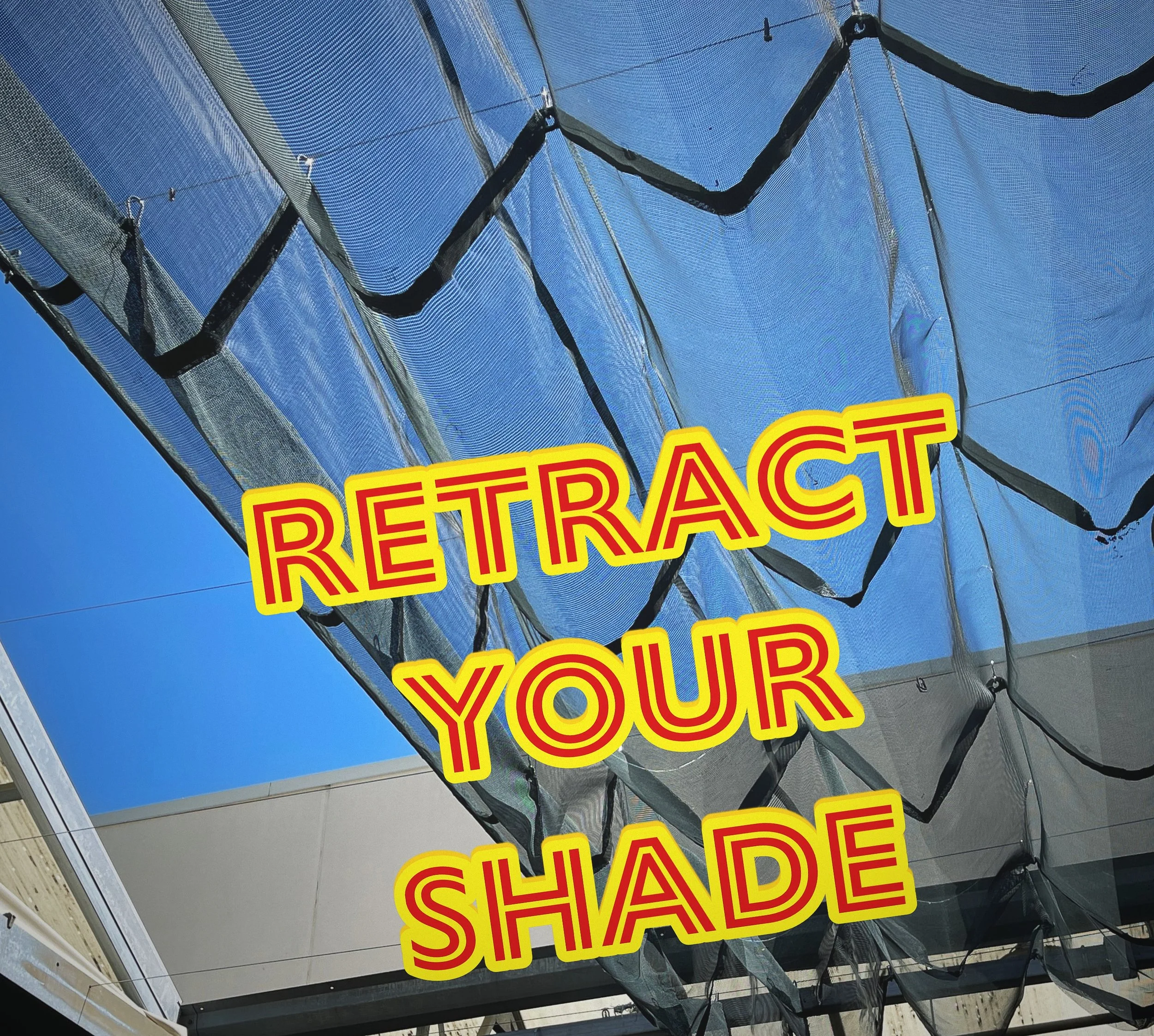 RETRACT YOUR SHADE CLOTH