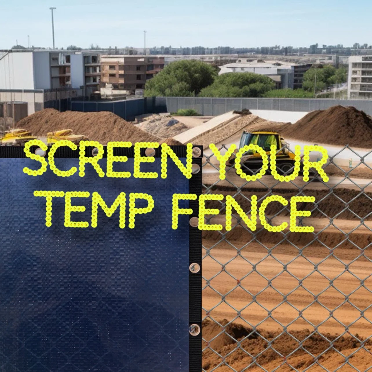SCREEN YOUR TEMP FENCE