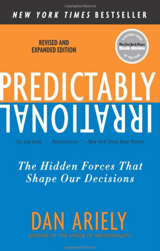 Predictably Irrational: The Hidden Forces That Shape Our Decisions  by Dan Ariely