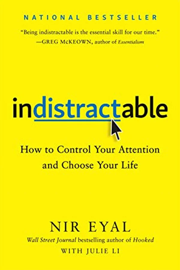 Indistractible: How to Control Your Attention and Choose Your Life