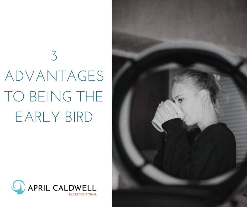 3 Advantages to Being the Early Bird