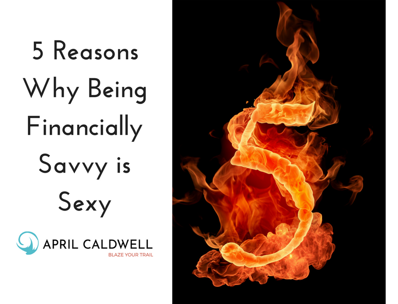 5 Reasons Why Being Financially Savvy is Sexy