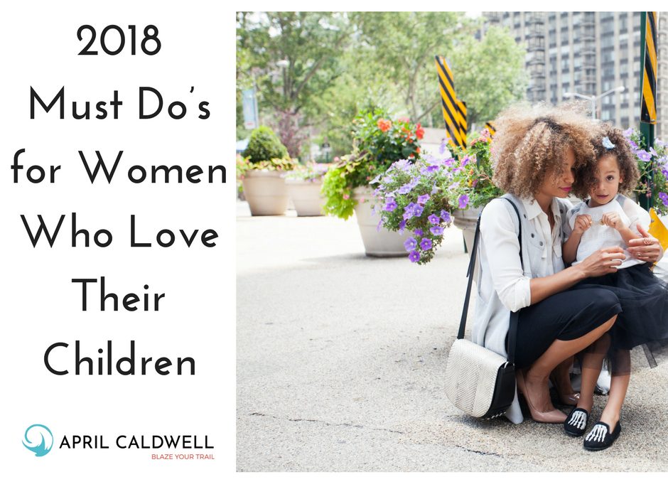 2018 Must Do’s for Women Who Love Their Children