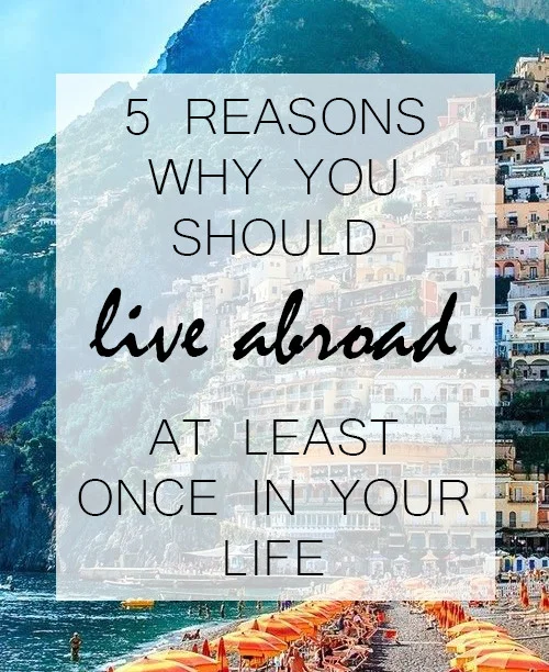 5 Reasons Why You Should Live Abroad at Least Once in Your Life
