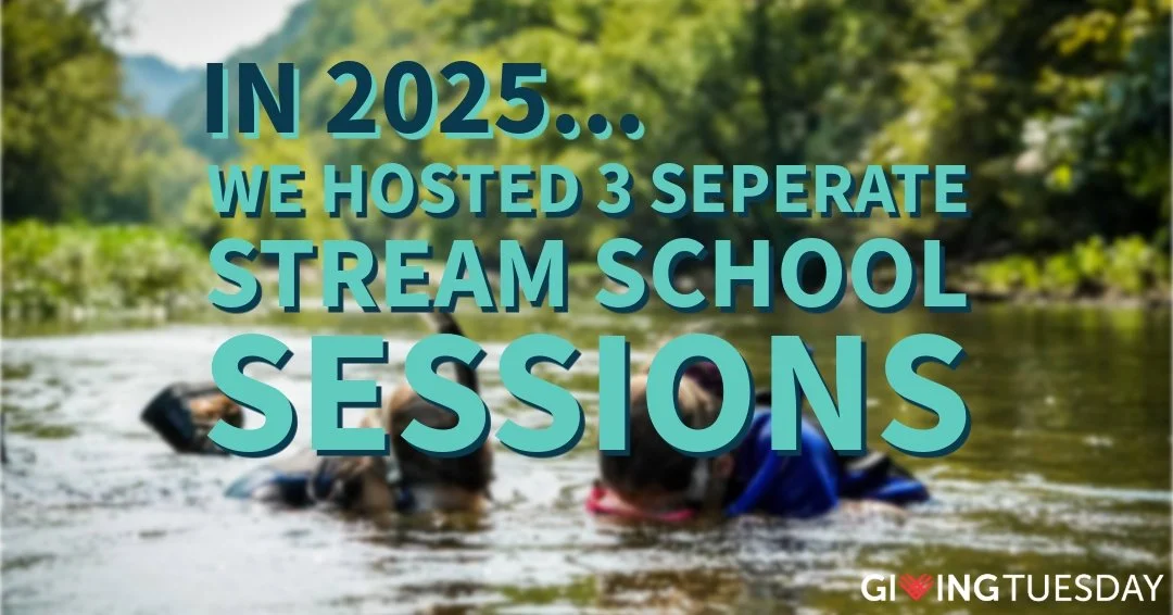 This Giving Tuesday, we are kicking off our end of the year fundraiser for our free educational programs that we host during the warmer months of the year!
We would like to provide as many sessions of Stream School as possible as well as get folks on