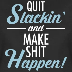 Quit Slackin.jpg