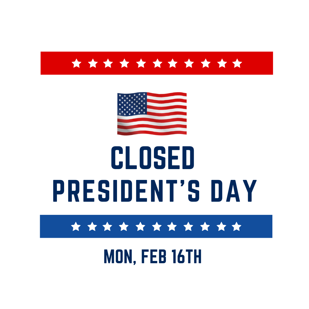 CLOSED FOR PRESIDENTS' DAY