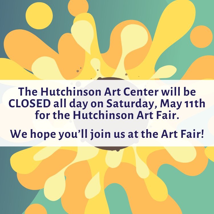 Just a friendly reminder that the Hutchinson Art Center will be CLOSED on all day this Saturday, May 11th for the Hutchinson Art Fair.

We hope you'll join us at the Sunflower South Building at the Kansas State Fairgrounds for a day full of art, musi