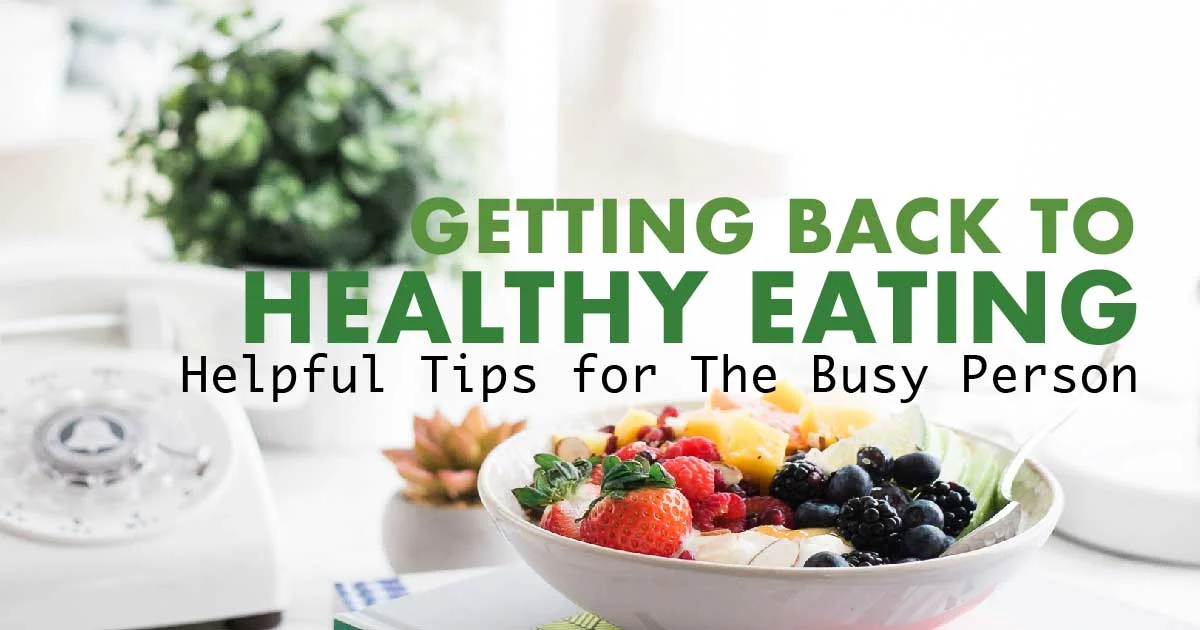 Healthy eating and helpful tips for the busy person
