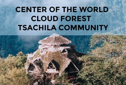 CENTER OF THE WORLD + CLOUD FOREST + TSACHILA COMMUNITY