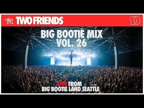 BIG BOOTIE MIX, VOL. 26: Seattle Concert Premiere - Two Friends