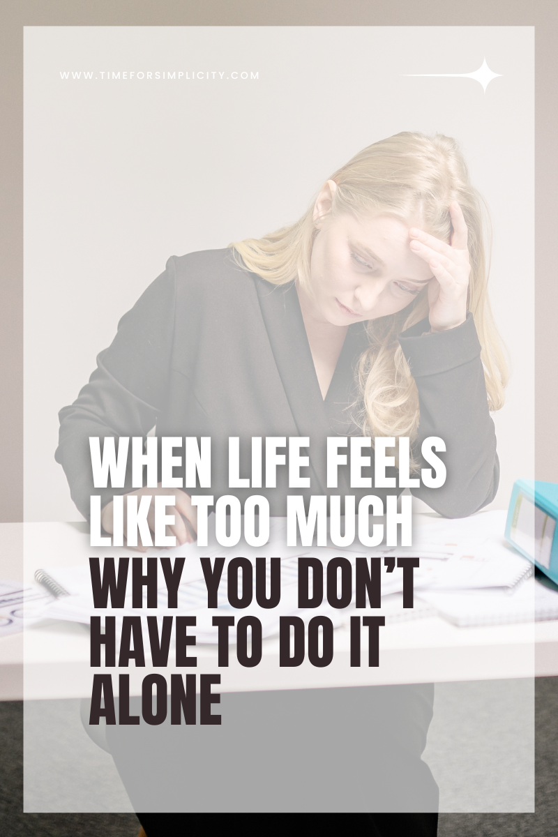 When Life Feels Like Too Much: Why You Don’t Have to Do It Alone