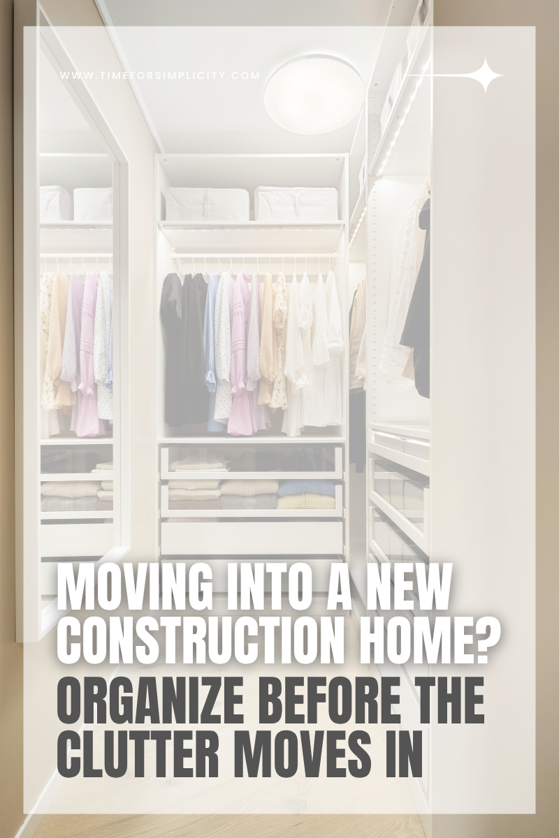 Moving Into a New Construction Home? Organize Before the Clutter Moves In