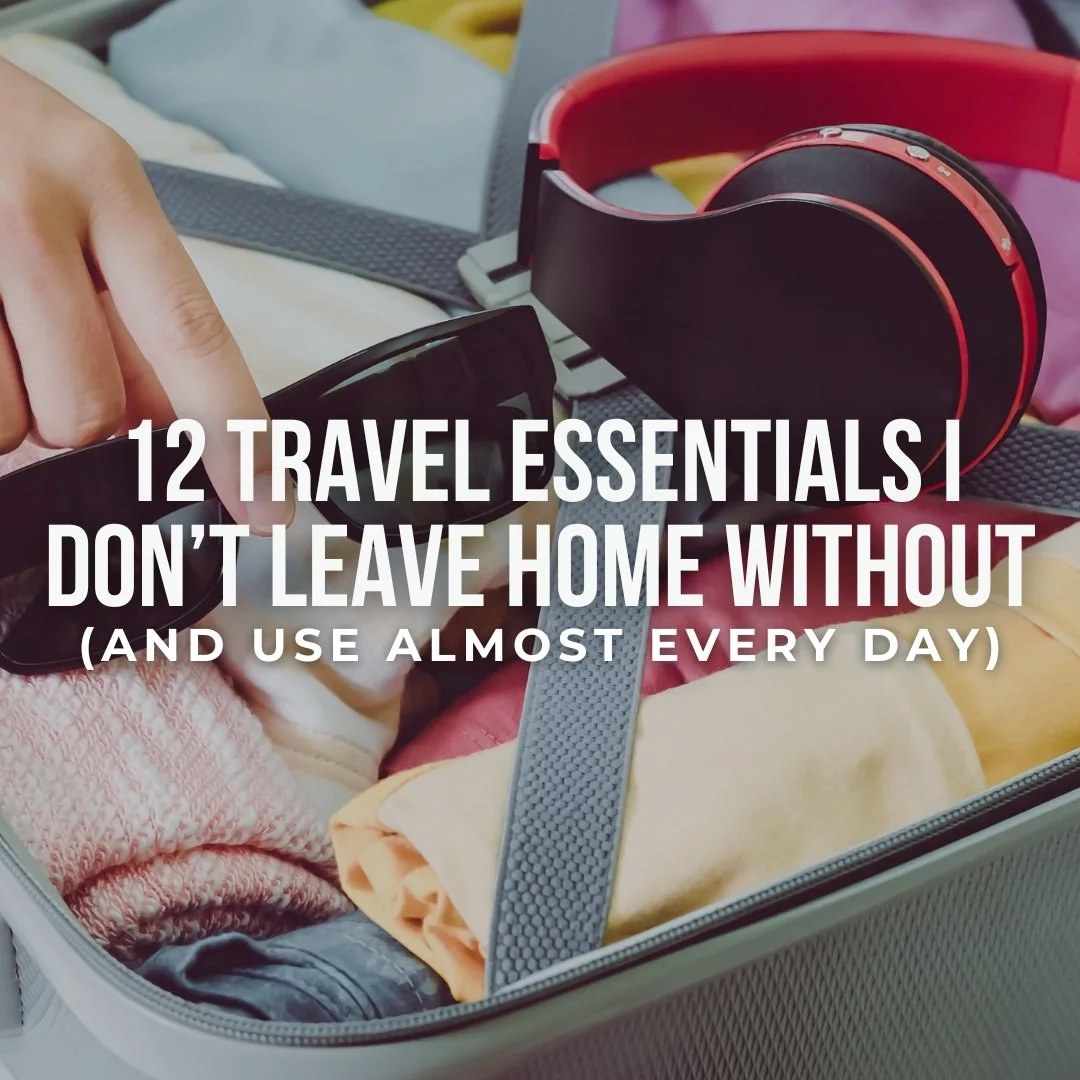 12 Travel Essentials I Don’t Leave Home Without (And Use Almost Every Day)