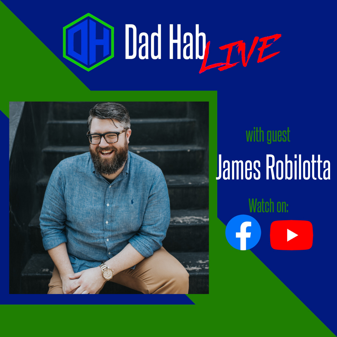 Dad Hab LIVE: James Robilotta