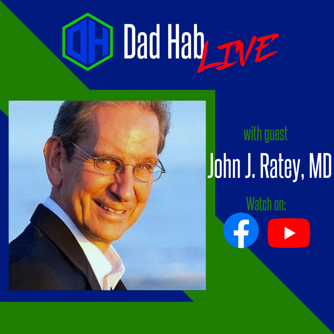 Dad Hab LIVE: John J. Ratey, MD