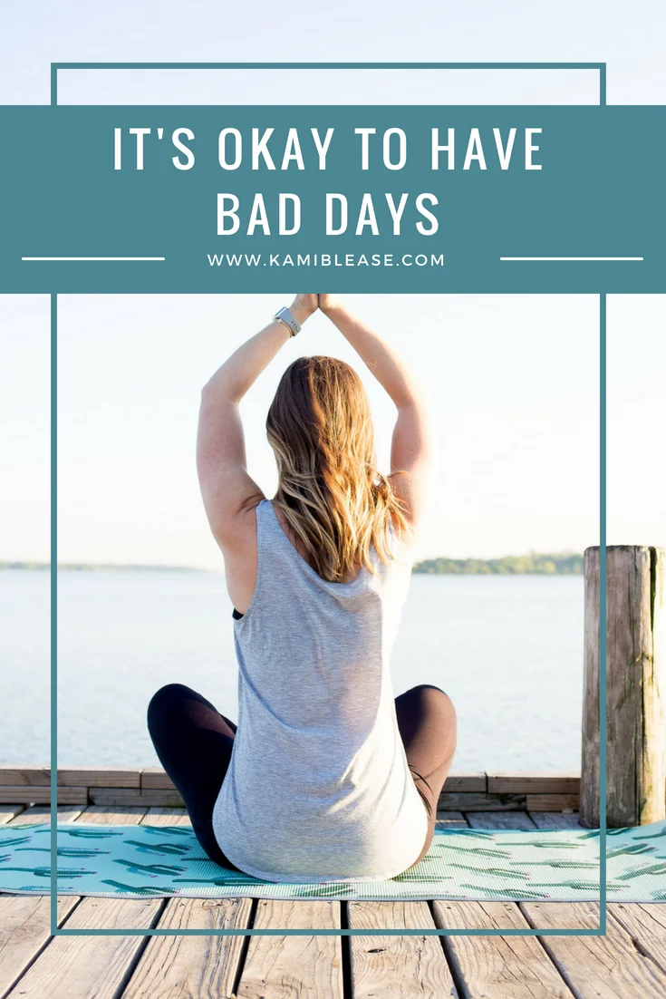 It's okay to have bad days — Kami Blease