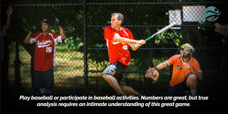 Play-baseball-or-participate-in-baseball-activities.-Numbers-are-great,-but-true-analysis-requires-an-intimate-understanding-of-this-great-game..jpg