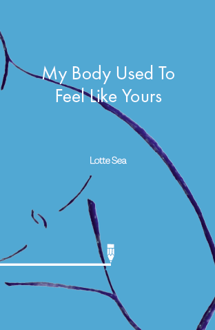 My Body Used To Feel Like Yours by Lotte Sea 