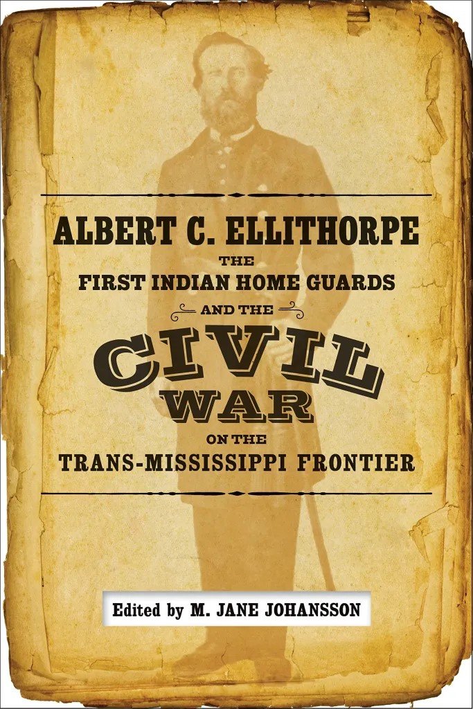 Albert C. Ellithorpe First Indian Home Guards_Ed M. Jane Johansson.jpg