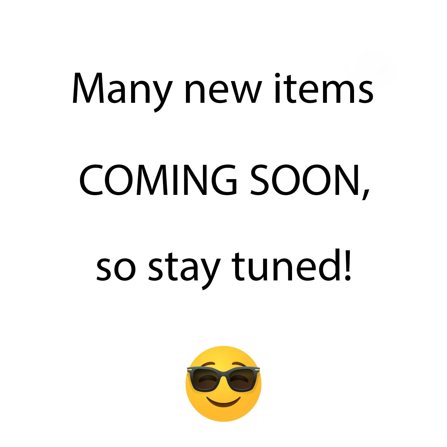 Many new items COMING SOON, so stay tuned! 😎