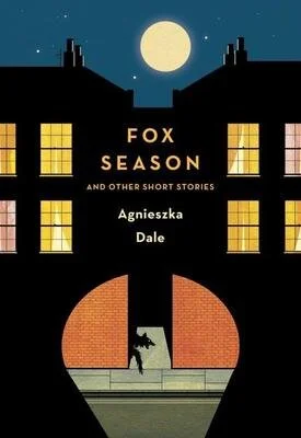 Required Reading for the Post-Brexit Era: A Review of Agnieszka Dale's Fox Season and Other Short Stories (2017, Jantar Publishing)