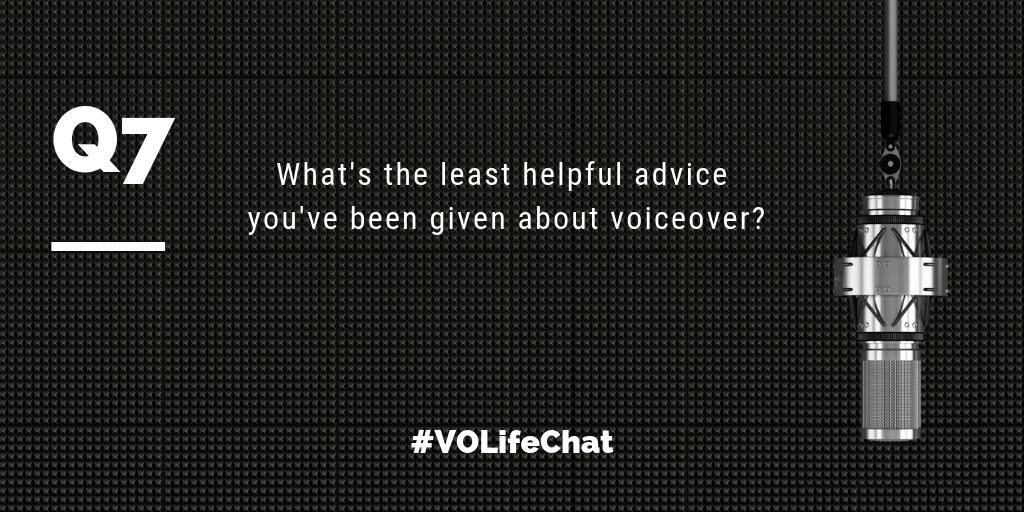 Question 7- What's the least helpful advice you've been given about #voiceover?