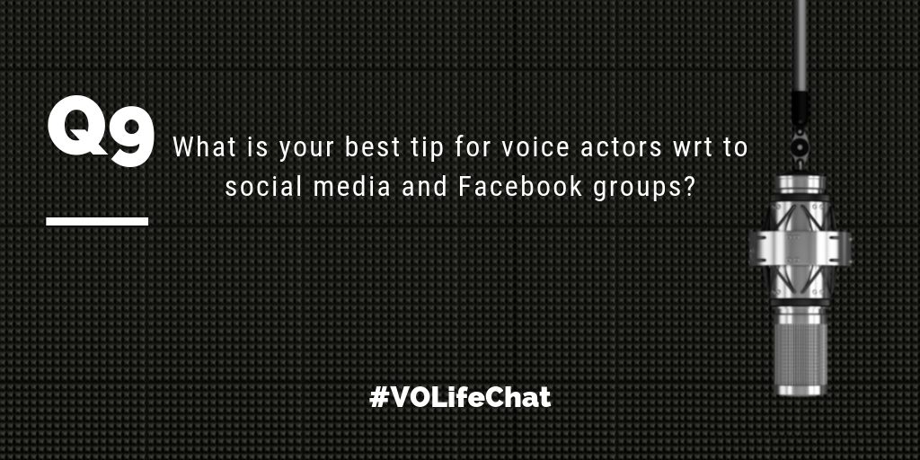 Question 9. What are your best tips for #voiceactors wrt to social media and Facebook groups?