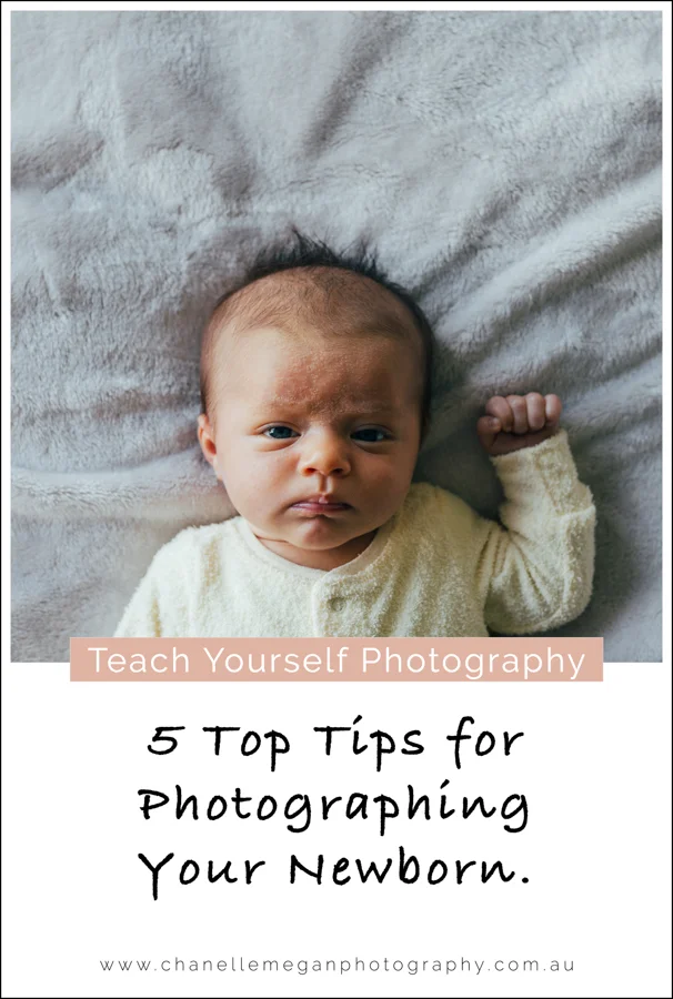 5 Top Tips for Photographing Your Newborn by Chanelle Megan Photography.