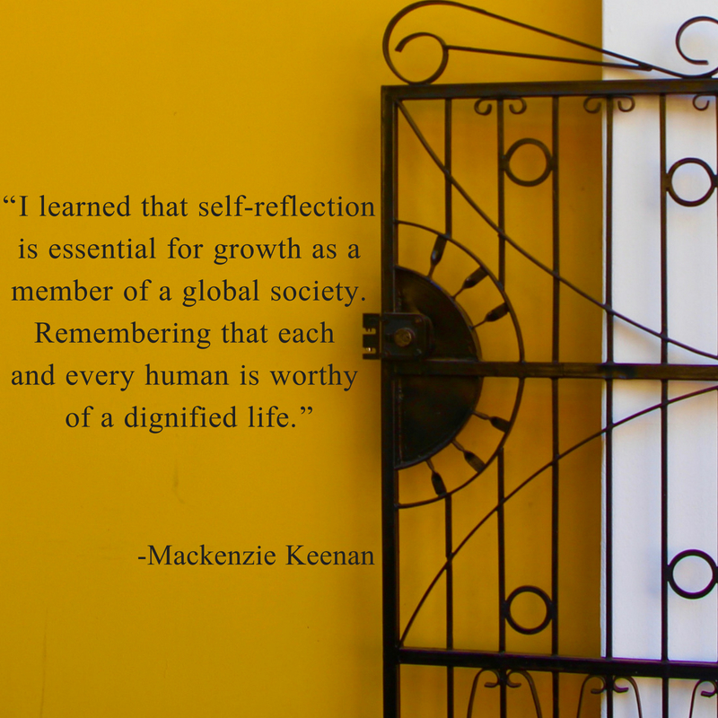 “I learned that self-reflection is essential for growth as a member of a global society. Remembering that each and every human is worthy of a dignified life.” (1).jpg