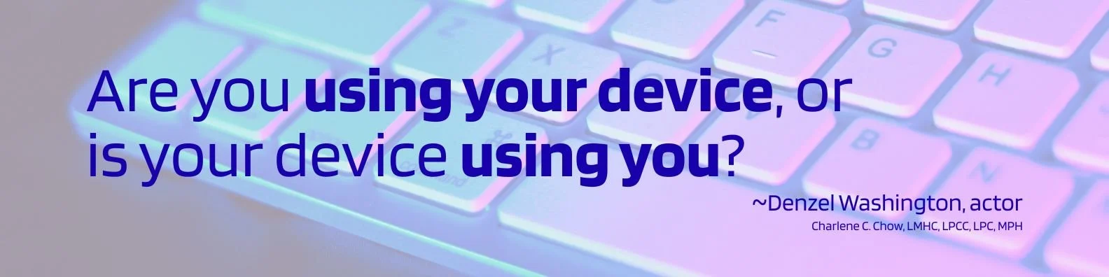 Mindful device usage quote by Denzel Washington