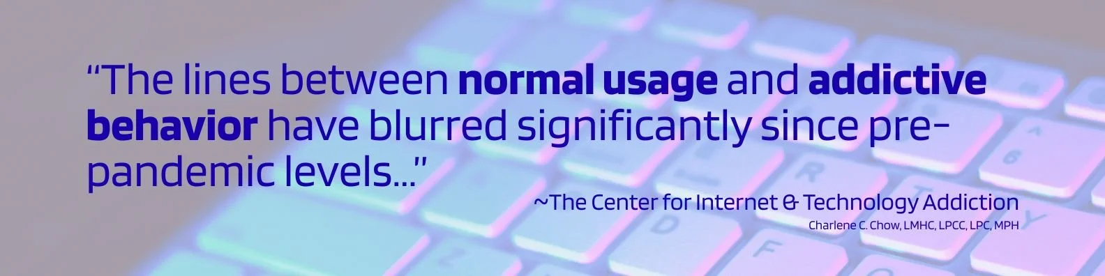 Quote from The Center for Internet & Technology Addiction