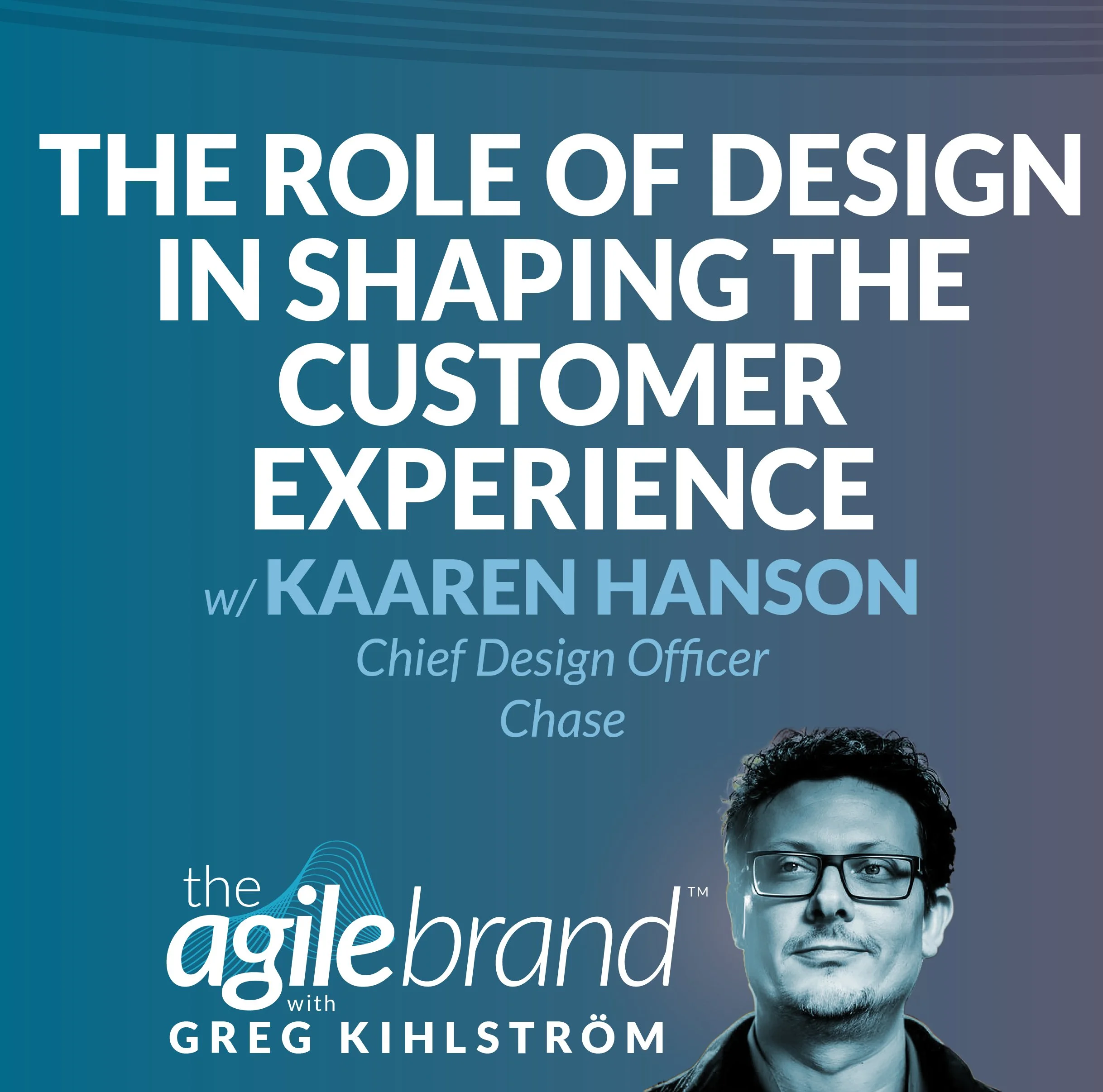 S6 | 528: The role of design in shaping the customer experience with Kaaren Hanson, Chief Design Officer at Chase