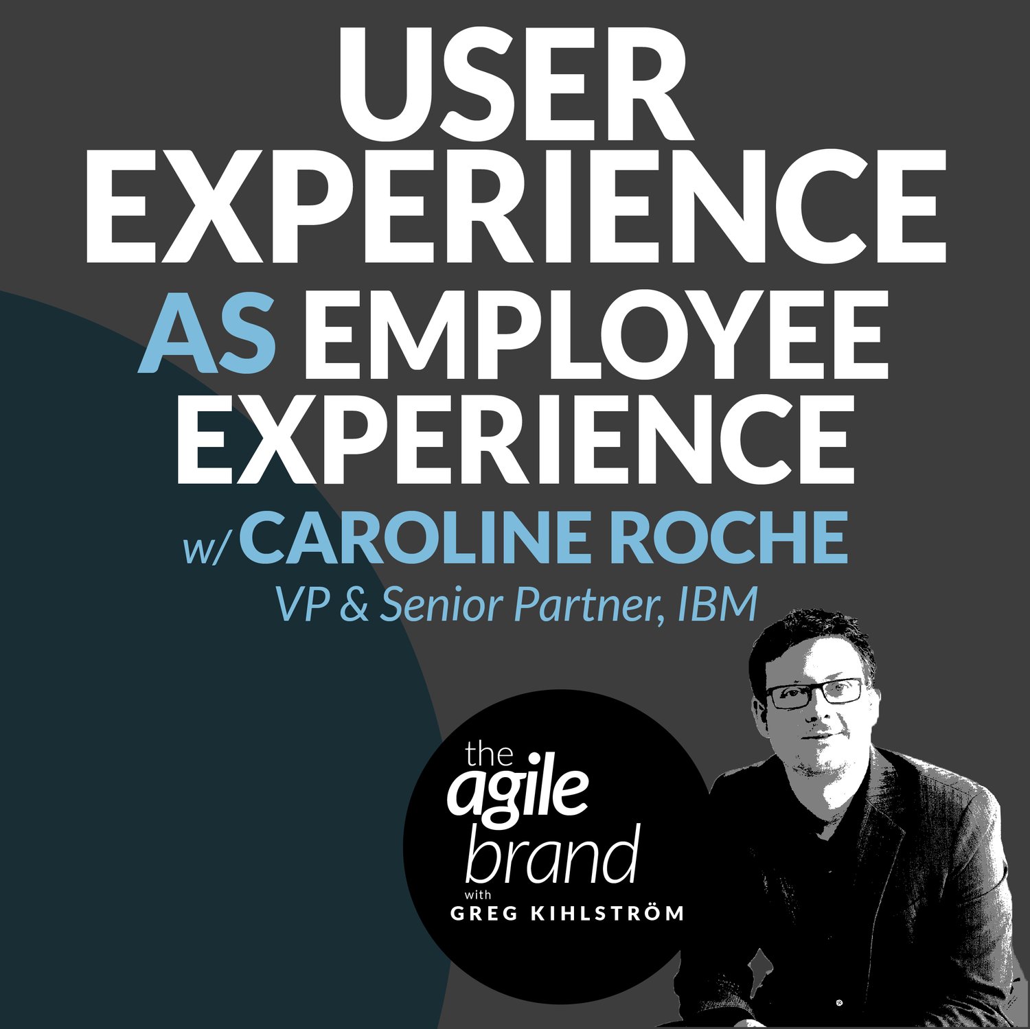 S5  342: User experience as employee experience with Caroline Roche, VP and Senior Partner, IBM