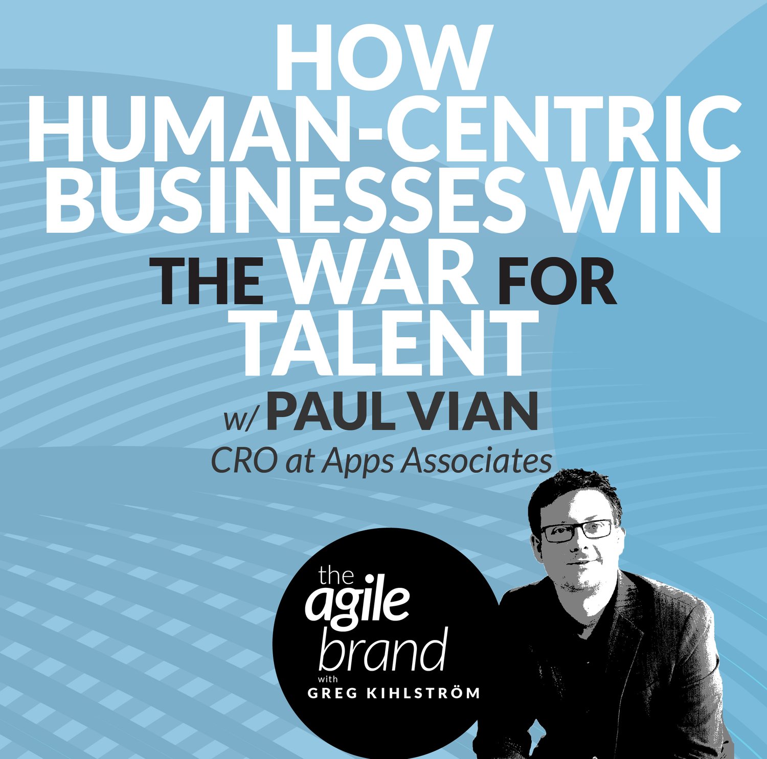 S5 | 347: How human-centric businesses win the war for talent with Paul Vian, Chief Revenue Officer at Apps Associates