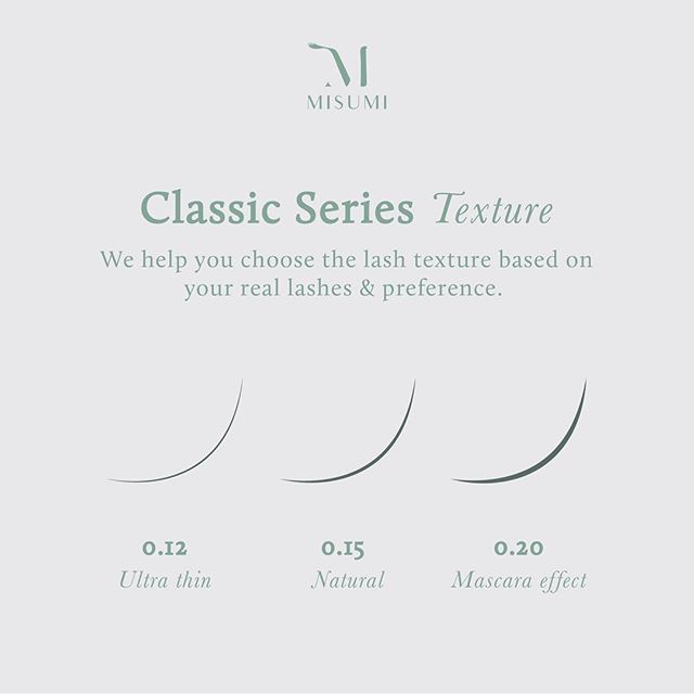 Untuk Classic Series, Misumi Lash &amp; Beauty memiliki 3 jenis texture :
0.12 - ultra thin
0.15 - natural
0.20 - mascara effect

Pemilihan texture ini disesuaikan dengan kebutuhan dan bulumata asli kalian, sehingga tidak memberikan kesan mata turun 