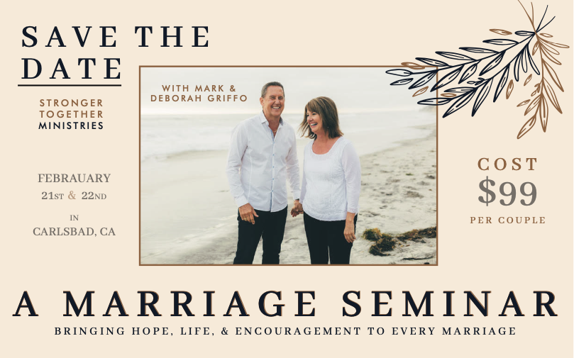 Coming Up!  February 21 and 22nd -"A Marriage Seminar" in Carlsbad Hosted by Mark and Deborah Griffo