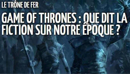 RADIO: Game of Thrones: que dit la fiction sur notre époque ?