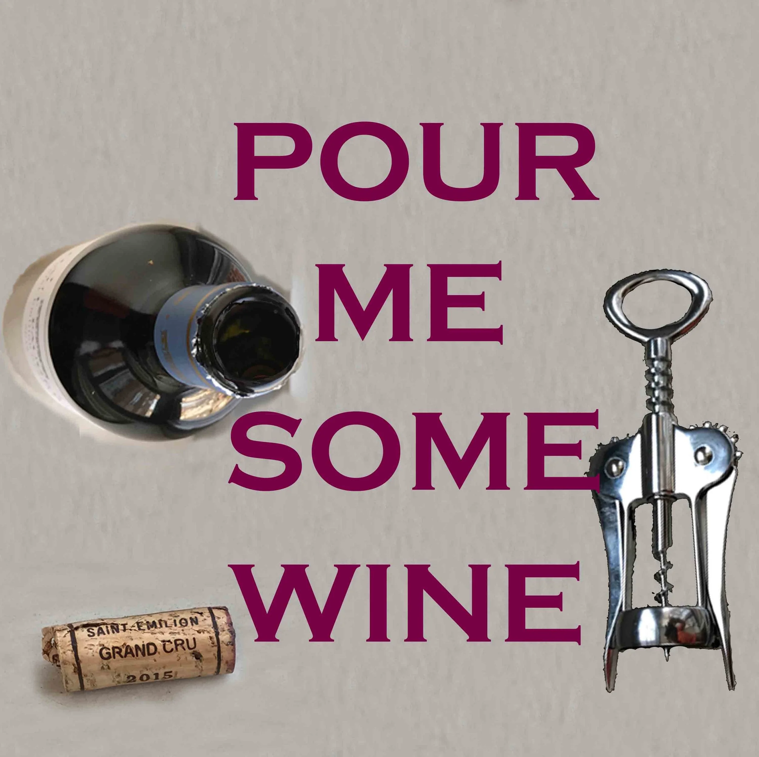 POUR ME SOME WINE