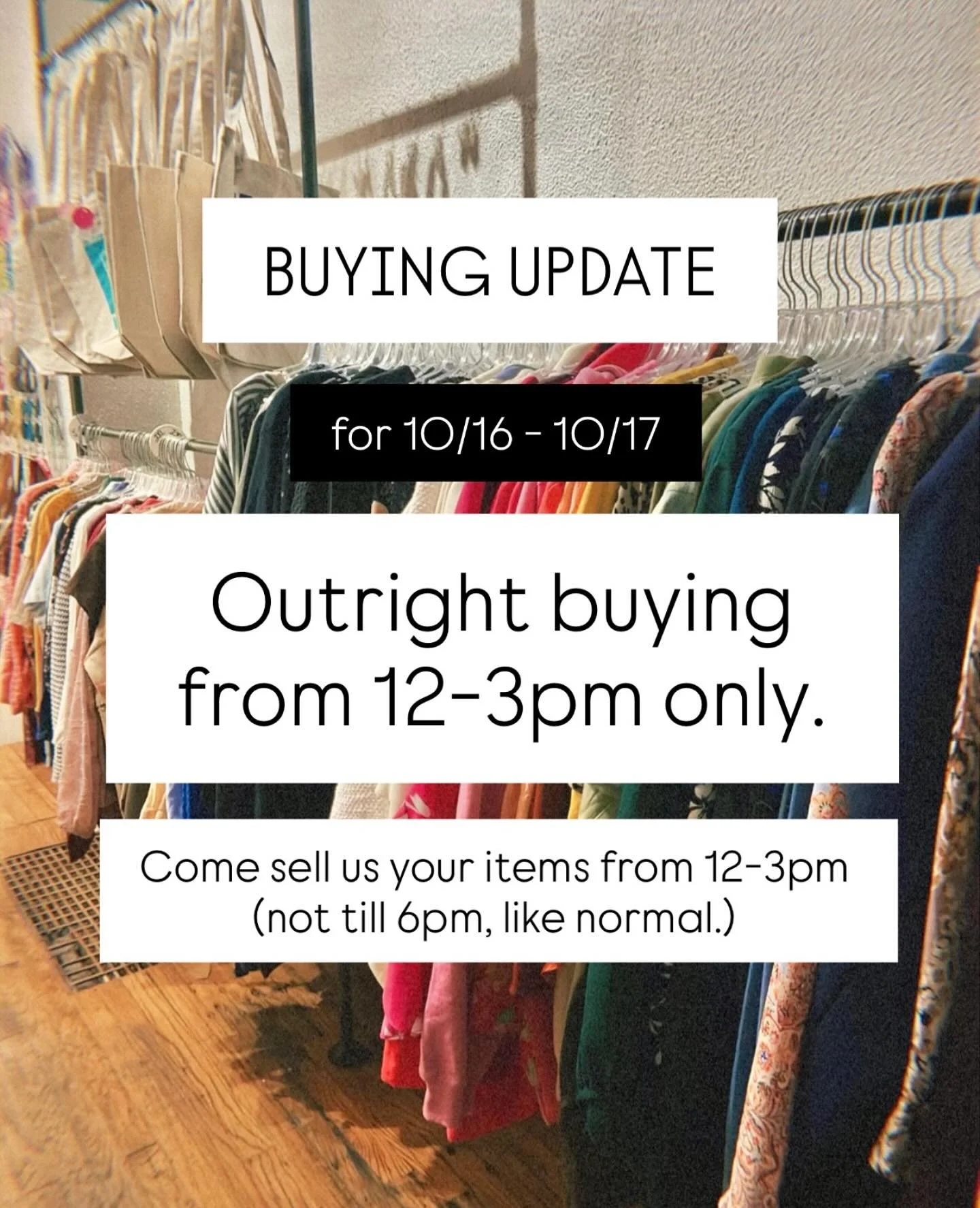 Buying Update for this week! 
On Thursday and Friday we will be doing outright buying from NOON to 3PM only. (Not 12-6pm like normal.) 

Thank you for your flexibility as we switch up the schedule based on this week&rsquo;s unique staffing needs due 