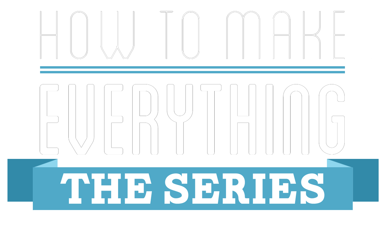 How to Make Everything