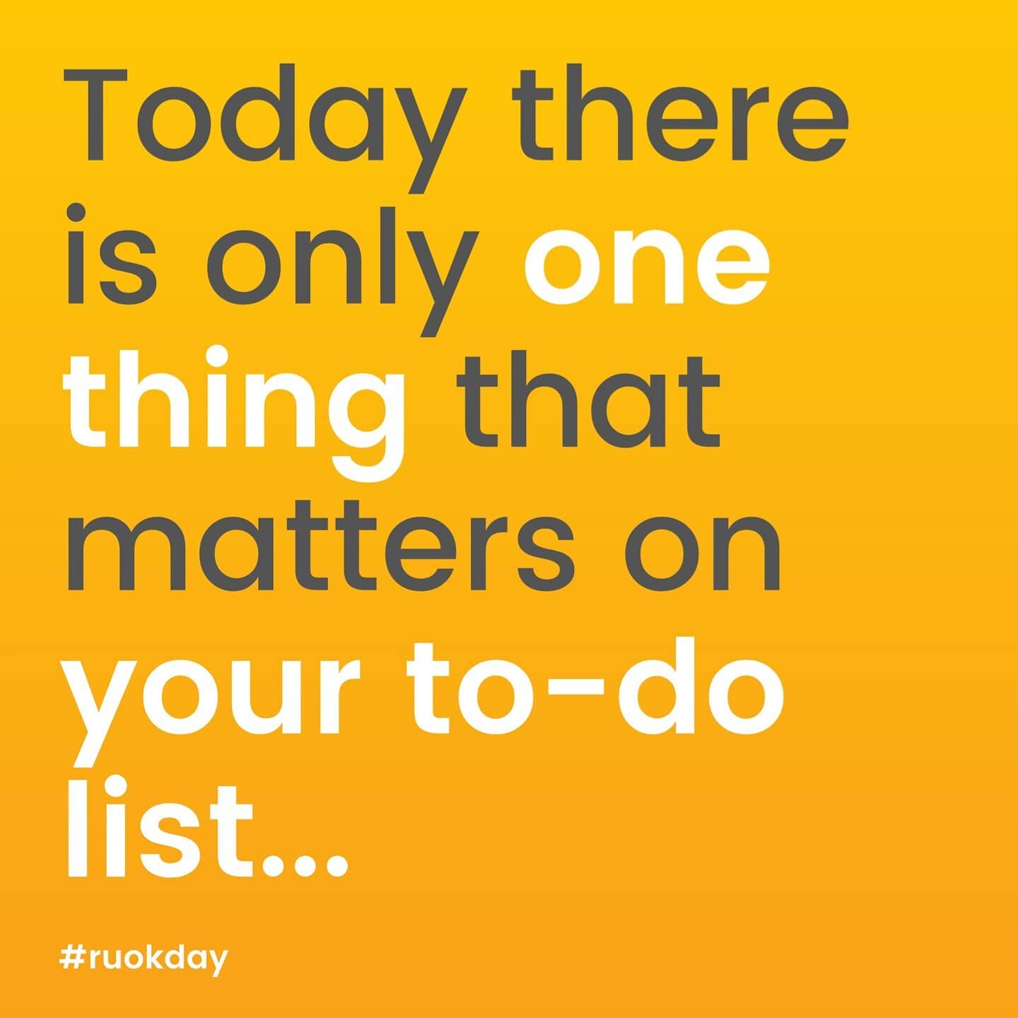 Today is a great day to be the reason someone smiles.

Today more than ever we all need to live the words &quot;We are all in this together&quot;.

A simple question can mean the world to someone.

Make sure you tick off the number one thing on your 